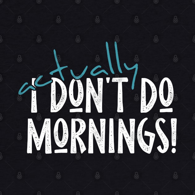 Actually I Don't Do Mornings Lazybones Saying by SkizzenMonster